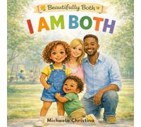 I Am Both: A Picture Book Celebrating Biracial Identity