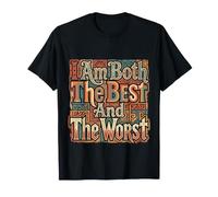 I Am Both The Best and The Worst Humeur Sarcastique |- T-Shirt