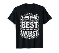I Am Both The Best and The Worst Humeur Sarcastique |- T-Shirt