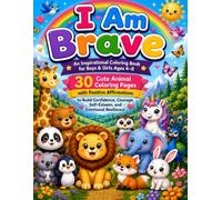 I Am Brave Coloring Book: 30 Positive Affirmations with Cute Animals to Build Confidence, Kindness, Self-Esteem & Emotional Resilience for Kids Ages 4-8