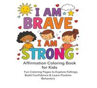 I am brave I am strong: Fun Affirmation Coloring Pages to Build Confidence, Positive Thinking & Self-Esteem for Kids