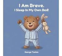 I Am Brave. I Sleep In My Own Bed!: An affirmation book for kids about sleeping alone (Ages 2-5)