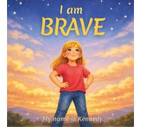 I AM BRAVE My name is Kennedy