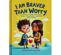 I Am Braver Than Worry: A story to help kids face fears, stay brave, and feel safe inside.