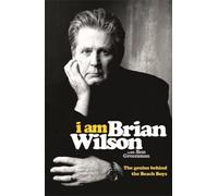 I Am Brian Wilson - The Genius Behind The Beach Boys