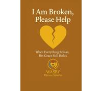 I Am Broken, Please Help: When Everything Breaks, His Grace Still Holds