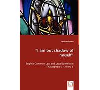 I Am But Shadow Of Myself" - English Common Law And Legal Identity In Shakespeare's 1 Henry 6