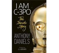I Am C3PO The Inside Story - Anthony Daniels - Dorling Kindersley Ltd - Livre en Anglais - Paperback Anthony DanielsAnthony Daniels (Auteur)