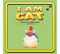 I Am Cat. Rooster Sketchbook: A Cute Square Sketchbook for Drawing, Doodling, Manga, Cartoons & Creative Art | 120 Blank Pages | 8.5 x 8.5