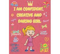I Am Confident, Creative and Daring Girl Coloring Book: Empowering Journal for hopscotch Girls To Encourage Growth Mindset and Develop Mindfulness and Gratitude