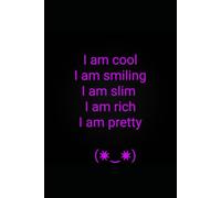 I am cool. I am smiling. I am slim. I am rich. I am pretty.: Notebook