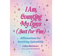 I Am Counting My Days (Just for Fun) Affirmations for Surviving Splendidly - LoRae Blackmore - Quirk Books - ebook (ePub) - Livre
