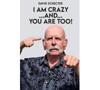 I Am Crazy ...And... You Are Too! Paperback Book By David Schecter