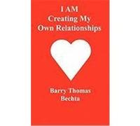 I Am Creating My Own Relationships Bechta, Barry Thomas (Auteur)