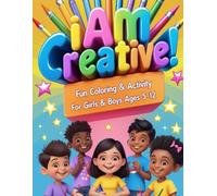 "I Am Creative! Fun Coloring & Activity Book for Girls & Boys Ages 5-12 | 30 Pages to Spark Imagination & Creativity": "A delightful coloring and ... boost creativity, and provide hours of fun!"