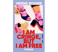 I am cringe, but I am free Roman | Ein Roman über den Mut zur Verletzlichkeit und echte Freundschaft, die alles übersteht - Verena Bogner - Ullstein eBooks - ebook (ePub) - Livre