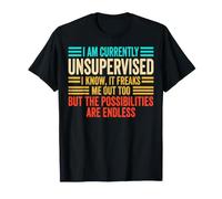 I Am Currently Unsupervised I Know It Freaks Me Out Too T-Shirt