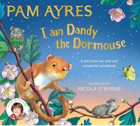 I am Dandy the Dormouse: A tale from our wild and wonderful woodlands