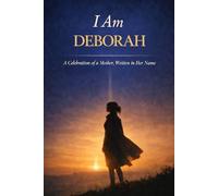 I Am Deborah: A Celebration of a Mother, Written in Her Name