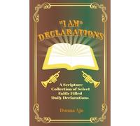 "I Am" Declarations: A Scripture Collection of Select Faith-Filled Daily Declarations