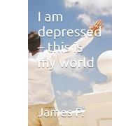 I Am Depressed This Is My World