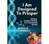 I Am Designed To Prosper - Children: Building Kingdom Mindset for Unstoppable Growth