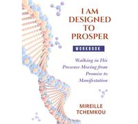 I Am Designed To Prosper - Workbook: Walking in His Presence Moving from Promise to Manifestation