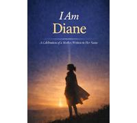 I Am Diane: A Celebration of a Mother, Written in Her Name