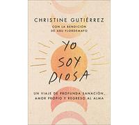 I Am Diosa Yo soy Diosa: Un viaje de profunda sanación, amor propio y regreso al alma