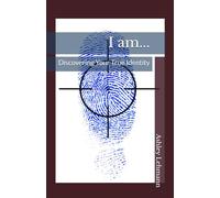 I am...: Discovering Your True Identity