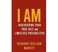 I AM: Discovering Your True Self and Limitless Possibilities