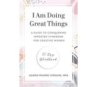I Am Doing Great Things: A Guide to Conquering Imposter Syndrome For Creative Women 30 Day Workbook