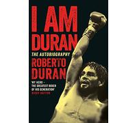 I Am Duran: The Autobiography of Roberto Duran