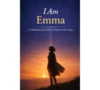 I Am Emma: A Celebration of a Mother, Written in Her Name