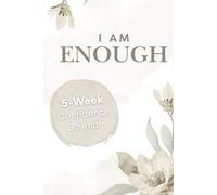 I Am Enough: 5-Week Guided Confidence Journal: A 35-Day Guided Colored Journey Filled with Varied Daily Prompts to Build Self-Trust, Confidence and Deep Personal Growth