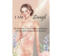 I AM ENOUGH - 90 Days Self-Love & Wellness Planner For Mindful, Empowered Women