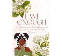 I am Enough: A Journey to Self-Love and Empowerment for Black Women