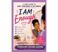 I Am Enough: A Teen’s Guide to Body Confidence & Self-Worth