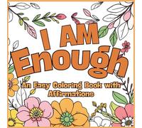 I Am Enough: An Easy Coloring Book with Affirmations: 50 Simple Quotes to Calm Your Mind & Lift Your Spirit