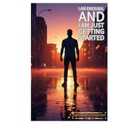 I AM Enough. And I Am Just Getting Started.: A Motivational Journal from the “I AM…” Series