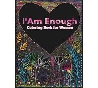 I Am Enough Coloring Book for Women: Relaxing Coloring for Stress Relief with Inspirational Quotes