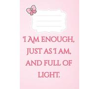 I am enough, just as I am, and full of light: Inspiration pink Notebook for Women - Affirmation Journal - Lined Pages - anxiety journal for teens