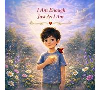 I Am Enough Just As I Am: The Superpower in My Heart - A Story About Feelings and Being Me