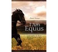I Am Equus: Understanding the Horse's Potential Through Everyday Encounters Anwar, Duaa (Auteur)