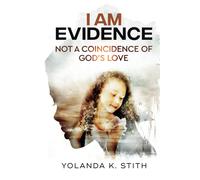 I Am Evidence: Not A Coincidence Of God's Love
