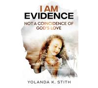 I Am Evidence: Not A Coincidence Of God's Love