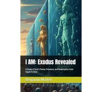 I AM: Exodus Revealed: A Study of God’s Power, Presence, and Redemption from Egypt to Sinai