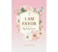I am Favor: A Daily Affirmation Journal to Declare and Embrace God's Unstoppable Favor