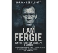 I Am Fergie: DUNCAN FERGUSON Biography & Memoir: The Unfiltered Journey of a Gritty Scottish Defender to Everton Legend - Trials, Triumphs & True Redemption