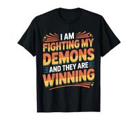 I Am Fighting My Demons and They are Winning - T-Shirt